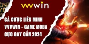 Cá cược liên minh VVVwin - Game MOBA cực gay cấn 2024