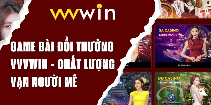 Game bài đổi thưởng VVVwin - Chất lượng vạn người mê