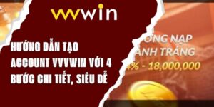 Hướng Dẫn Tạo Account VVVwin Với 4 Bước Chi Tiết, Siêu Dễ