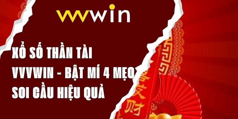 Xổ số Thần Tài VVVwin - Bật mí 4 mẹo soi cầu hiệu quả