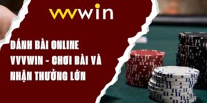 Đánh Bài Online VVVWIN - Chơi Bài Và Nhận Thưởng Lớn Hôm Nay