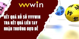 Kết Quả Xổ Số VVVWIN - Tra Kết Quả Liền Tay, Thưởng Cực Dễ