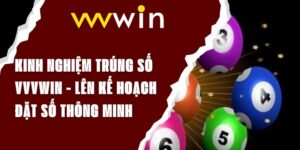 Kinh Nghiệm Trúng Số VVVWIN - Lên Kế Hoạch Đặt Số Thông Minh