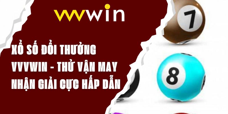 Xổ Số Đổi Thưởng VVVWIN - Thử Vận May, Nhận Giải Cực Hấp Dẫn